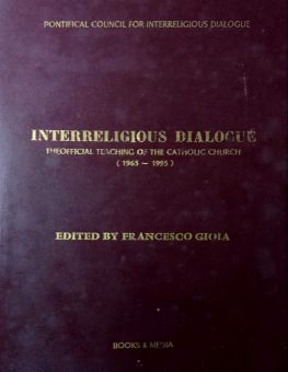 INTERRELIGIOUS DIALOGUE : THE OFFICIAL TEACHING OF THE CATHOLIC CHURCH (1963-1995)