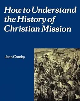 HOW TO UNDERSTAND THE HISTORY OF CHRISTIAN MISSION