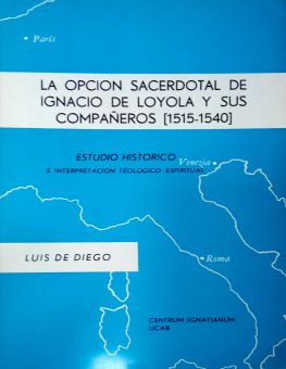 LA OPCION SACERDOTAL DE IGNACIO DE LOYOLA Y SUS COMPAÑEROS (1515-1540)