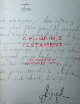 A PILGRIM'S TESTAMENT: THE MEMOIRS OF SAINT IGNATIUS OF LOYOLA
