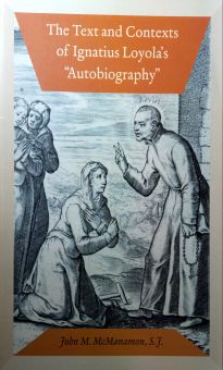 THE TEXT AND CONTEXTS OF IGNATIUS LOYOLA'S "AUTOBIOGRAPHY"