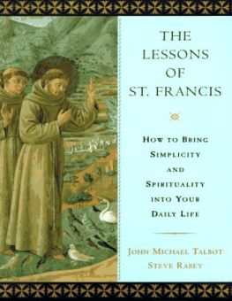 THE LESSONS OF SAINT FRANCIS: HOW TO BRING SIMPLICITY AND SPIRITUALITY INTO YOUR DAILY LIFE