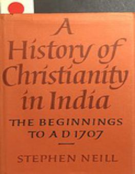 A HISTORY OF CHRISTIANITY IN INDIA: THE BEGINNINGS TO AD 1707