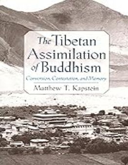 THE TIBETAN ASSIMILATION OF BUDDHISM: CONVERSION, CONTESTATION, AND MEMORY 