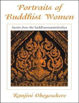 PORTRAITS OF BUDDHIST WOMEN: STORIES FROM THE SADDHARMARATNAVALIYA 