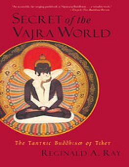 SECRET OF THE VAJRA WORLD: THE TANTRIC BUDDHISM OF TIBET (WORLD OF TIBETAN BUDDHISM, VOL. 2)