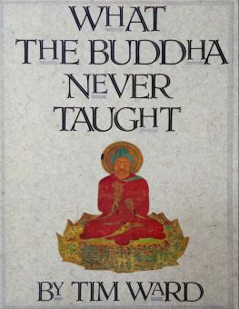 WHAT THE BUDDHA NEVER TAUGHT