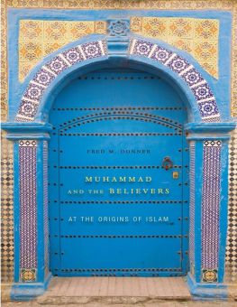 MUHAMMAD AND THE BELIEVERS AT THE ORIGINS ISLAM