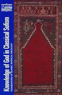 KNOWLEDGE OF GOD IN CLASSICAL SUFISM: FOUNDATIONS OF ISLAMIC MYSTICAL THEOLOGY (CLASSICS OF WESTERN SPIRITUALITY)