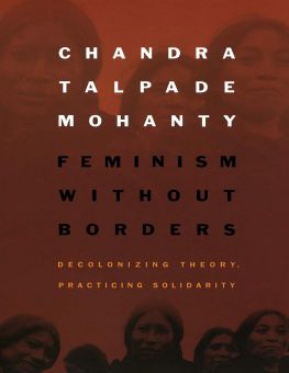 FEMINISM WITHOUT BORDERS: DECOLONIZING THEORY, PRACTICING SOLIDARITY