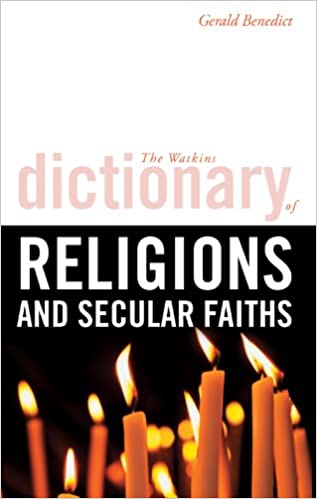 THE WATKINS DICTIONARY OF RELIGIONS AND SECULAR FAITHS