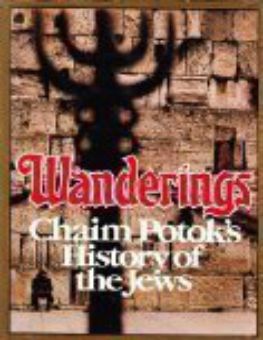 WANDERINGS: CHAIM POTOK'S HISTORY OF THE JEWS