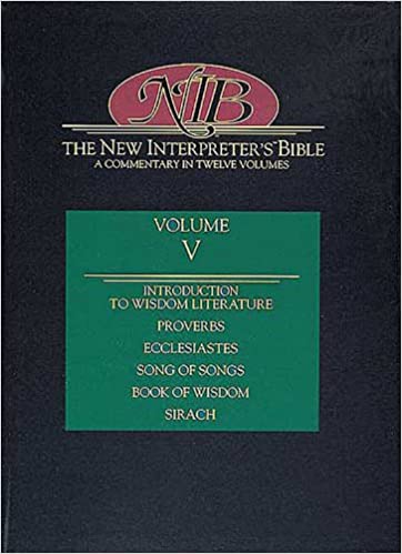 THE NEW INTERPRETER's BIBLE. VOL. V. INTRODUCTION TO WISDOM LITERATURE; PROVERBS; ECCLESIASTES; SONG OF SONGS; WISDOM; SIRACH
