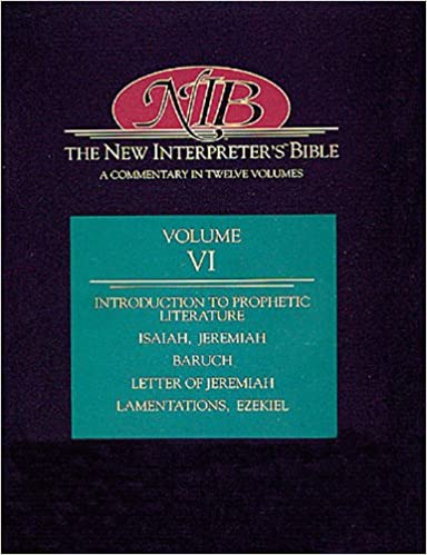 THE NEW INTERPRETER's BIBLE. VOL. VI. INTRODUCTION TO PROPHETIC LITERATURE; ISAIAH; JEREMIAH; BARUCH; LETTER OF JEREMIAH; LAMENTATIONS; EZEKIEL