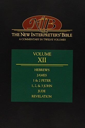 THE NEW INTERPRETER's BIBLE. VOL. XII. HEBREWS; JAMES; 1 & 2 PETER; 1, 2 & 3 JOHN; JUDE; REVELATION